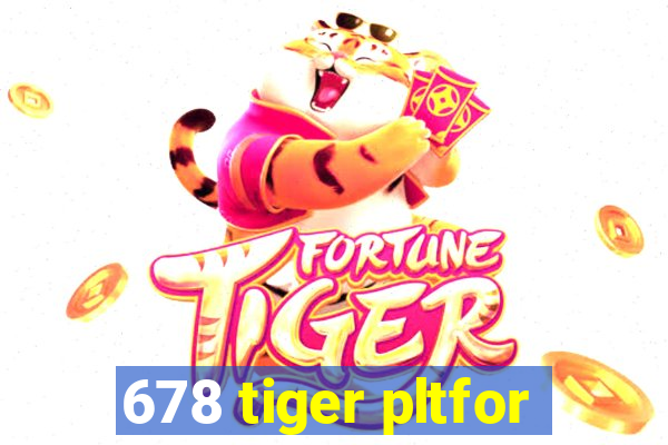 678 tiger pltfor